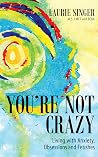 You’re Not Crazy: Living with Anxiety, Obsessions and Fetishes You’re Not Crazy: Living with Anxiety, Obsessions and Fetishes