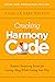 Cracking the Harmony Code: Nature's Surprising Secrets for Getting Along While Getting Your Way