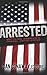 Arrested by Dan Conaway