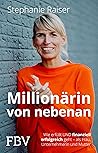 Millionärin von nebenan: Wie erfüllt UND finanziell erfolgreich geht – als Frau, Unternehmerin und Mutter (German Edition)