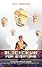 BLOCKCHAIN FOR EVERYONE: A ...