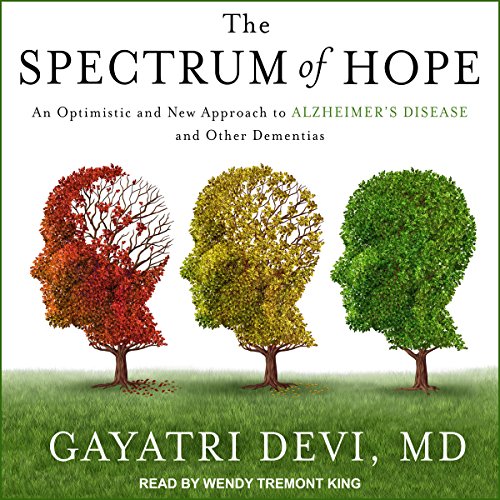 pdf download The Spectrum of Hope Lib/E: An Optimistic and New Approach to Alzheimer's Disease and Other Dementias