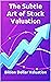The Subtle Art of Stock Valuation by Billion Dollar Valuation