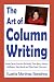 The Art of Column Writing: Insider Secrets from Art Buchwald, Dave Barry, Arianna Huffington, Pete Hamill and Other Great Columnists