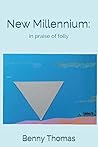 New Millennium: in praise of folly: Or how we made our world but dropped the sense from it
