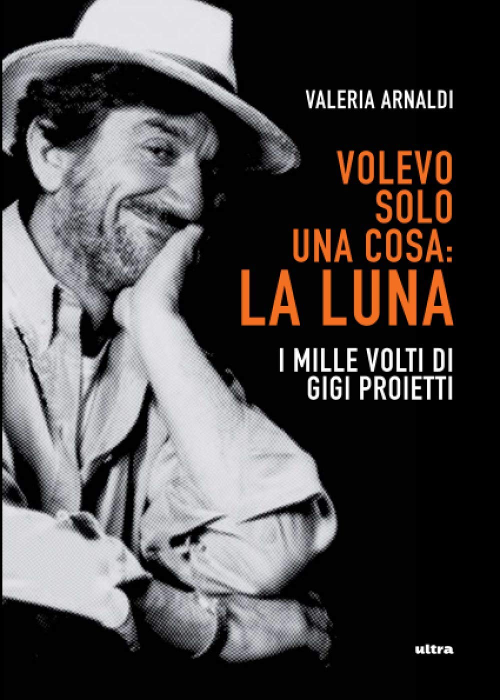Volevo solo una cosa: la luna: I mille volti di Gigi Proietti