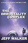 The Immortality Complex ( A Short Science Fiction Story) The Immortality Complex ( A Short Science Fiction Story)