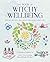 The Book of Witchy Wellbeing: Rituals, recipes, and spells for sacred self-care
