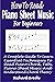 How To Read Piano Sheet Music For Beginners: A Complete Guide To Learn Essential Techniques To Read Piano Chord, Tabs, Piano Sheet Music, And Understand Chord Theory