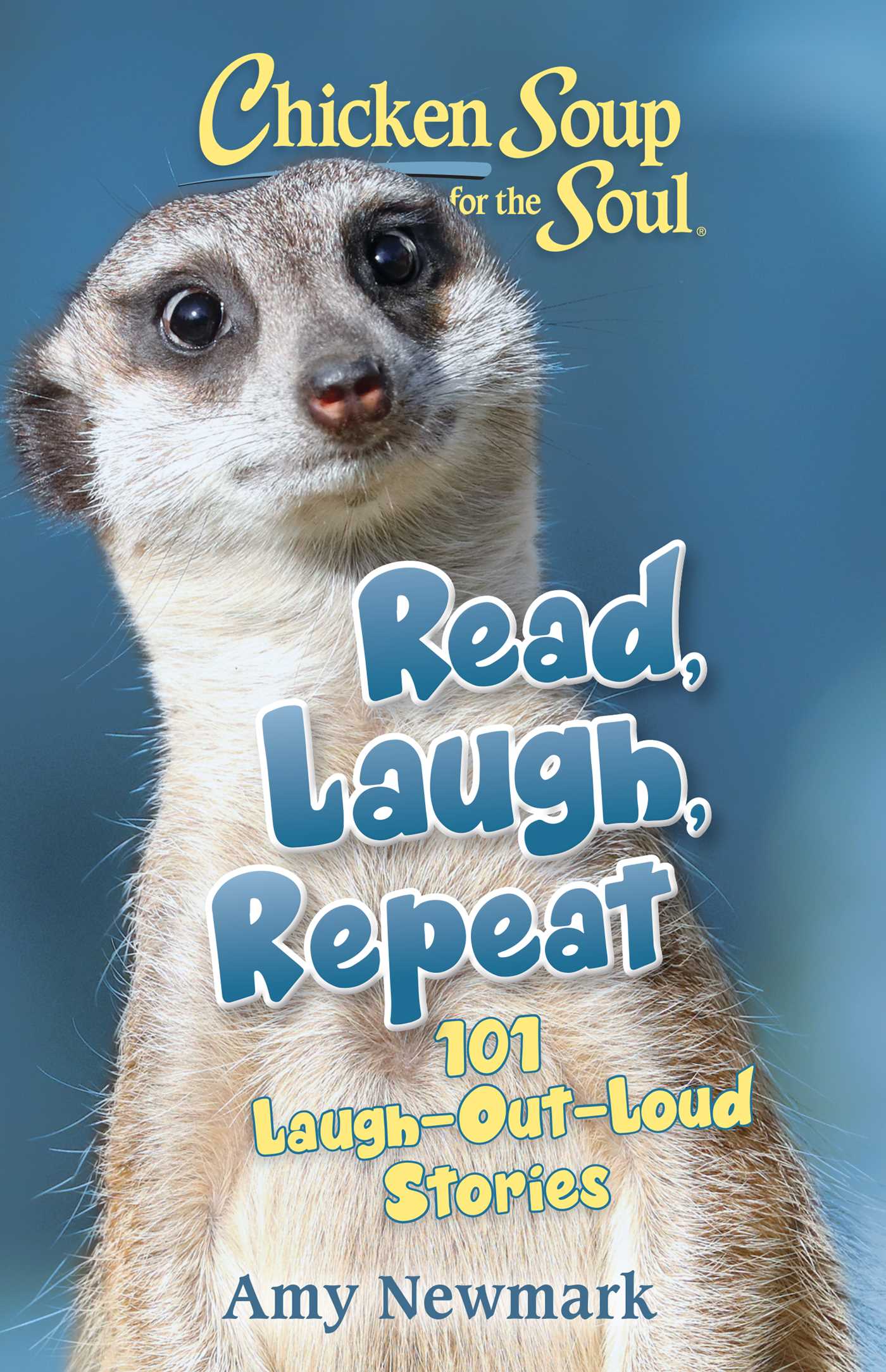 Chicken Soup For The Soul Read Laugh Repeat 101 Laugh Out Loud Stories By Amy Newmark