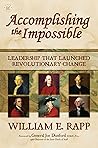 Accomplishing the Impossible: Leadership That Launched Revolutionary Change