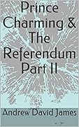 Prince Charming & the Referendum Part II