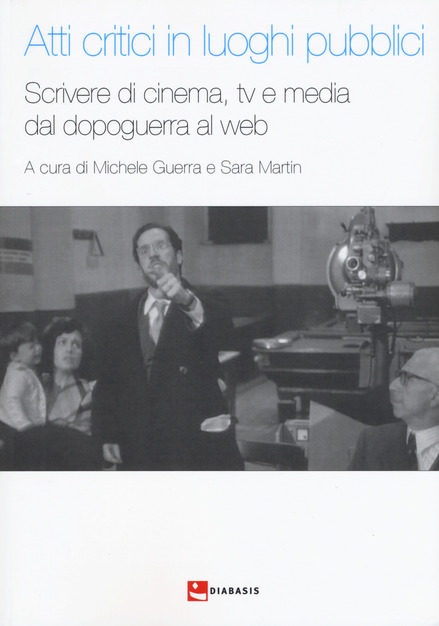 Atti critici in luoghi pubblici: scrivere di cinema, tv e media dal dopoguerra al web