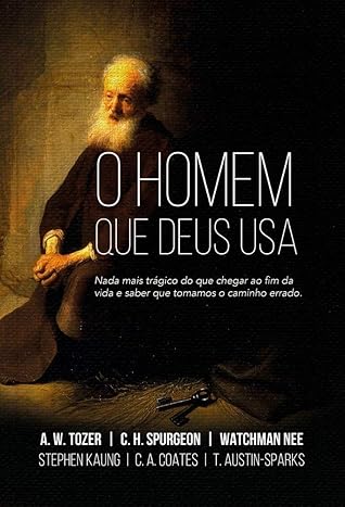 O Homem Que Deus Usa - Nada Mais Tragico Do Que Chegar Ao Fim Da Vida E Saber Que Tomamos O Caminho Errado (Em Portugues do Brasil)