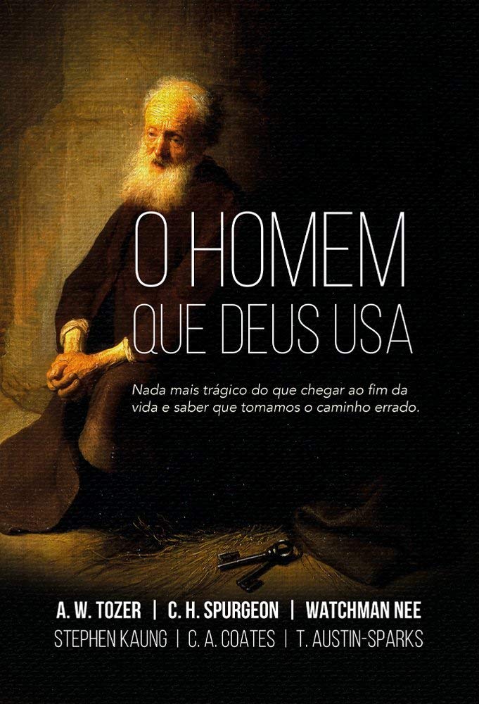 O Homem Que Deus Usa - Nada Mais Tragico Do Que Chegar Ao Fim Da Vida E Saber Que Tomamos O Caminho Errado (Em Portugues do Brasil)