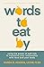 Words to Eat By: Using the Power of Self-talk to Transform Your Relationship with Food and Your Body