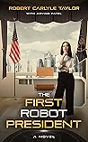 The First Robot President by Robert Carlyle Taylor