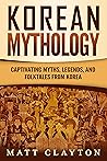 Korean Mythology by Matt Clayton