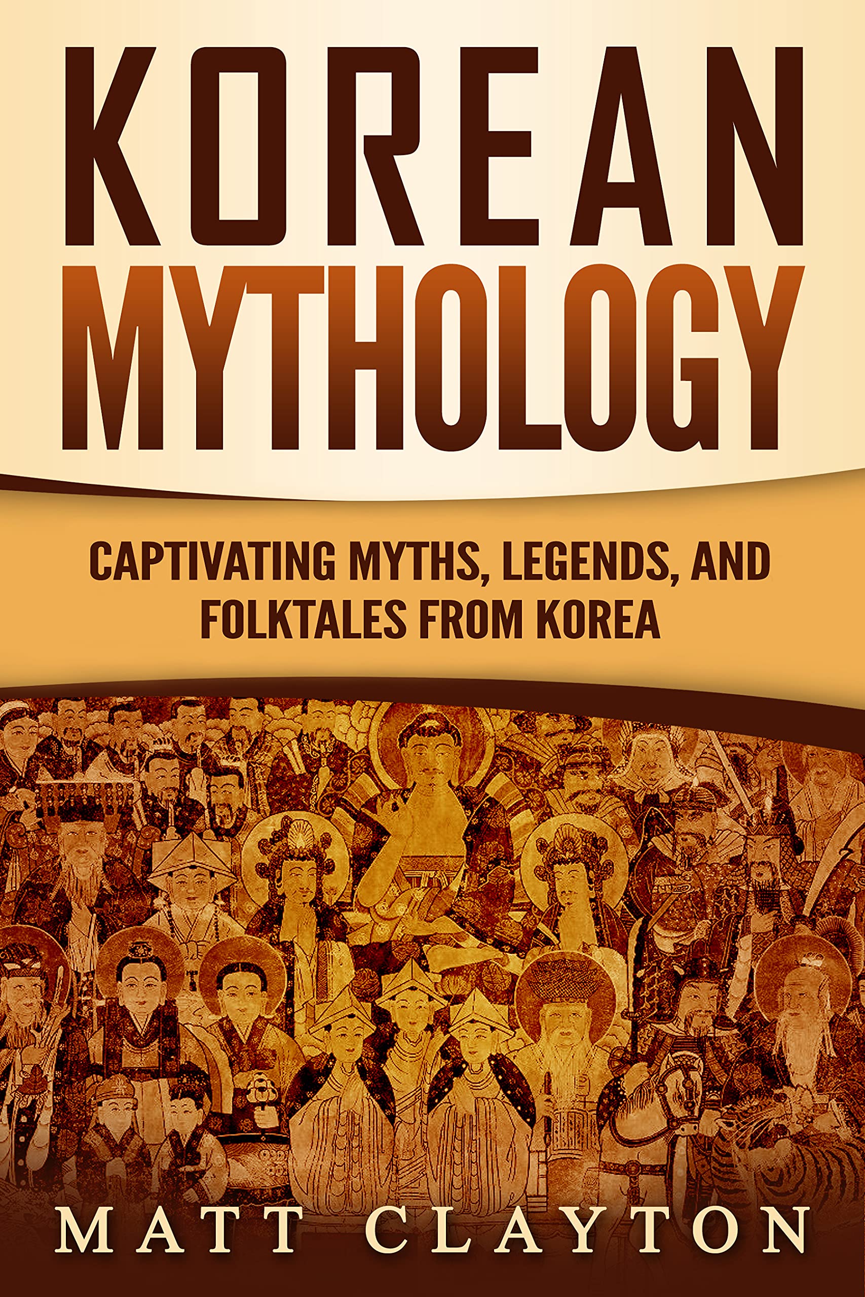 Korean Mythology: Captivating Myths, Legends, and Folktales from Korea (Kindle Edition)