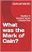 What was the Mark of Cain?:...