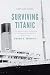 Surviving Titanic: Firsthan...
