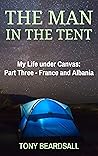 The Man in the Tent: My Life under Canvas - Part Three: France and Albania The Man in the Tent: My Life under Canvas - Part Three: France and Albania