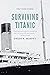 Surviving Titanic by Orsen Murphy Surviving Titanic by Orsen Murphy