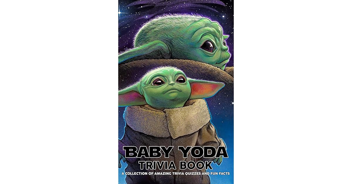 Baby Yoda Trivia Book Interesting & Fun Facts You Need To Know Baby
