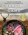 Changing the Game: Your Guide for Transforming Wild Game into Game-Changing Meals