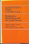 Assessing the Criminal: Restitution, Retribution and the Legal Process