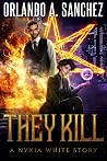 They Kill (Nyxia White, #3) They Kill (Nyxia White, #3)