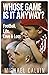 Whose Game Is It Anyway? Football, Life, Love & Loss by Michael Calvin