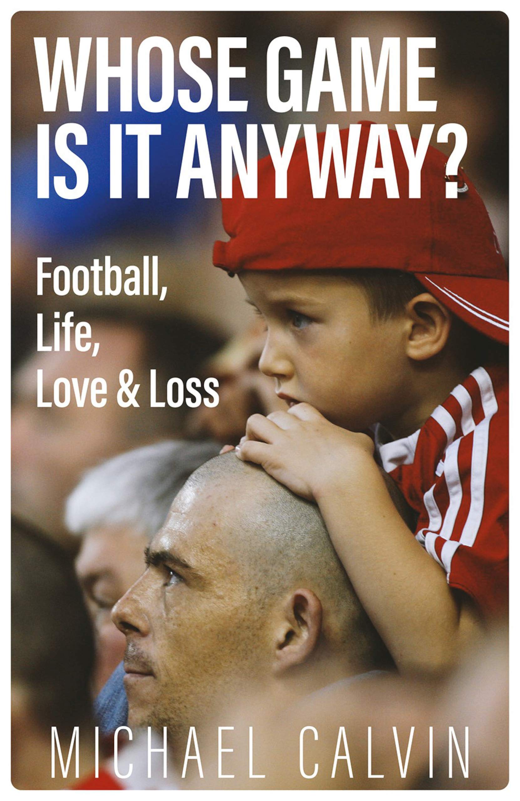 Whose Game Is It Anyway?: Football, Life, Love & Loss (Kindle Edition)