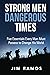 Strong Men Dangerous Times: Five Essentials Every Man Must Possess to Change His World