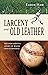 Larceny and Old Leather: Th...