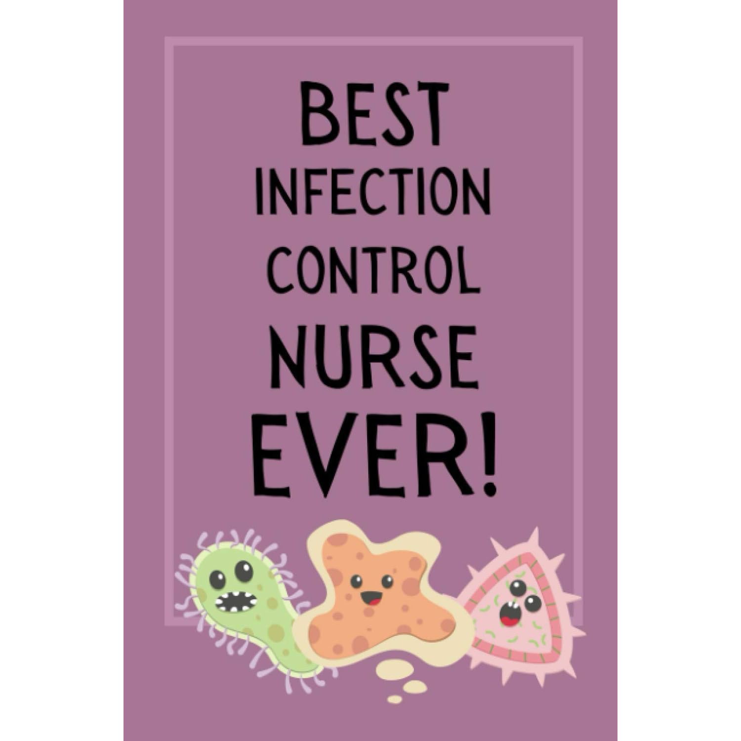 Best Infection Control Nurse Ever Lined Notebook For Women By Not A Book