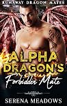 Alpha Dragon's Forbidden Mate (Runaway Dragon Mates, #2) Alpha Dragon's Forbidden Mate (Runaway Dragon Mates, #2)