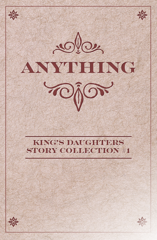 Anything (King's Daughters Story Collection, #1)