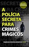 Book cover for A Polícia Secreta para Crimes Mágicos