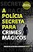 A Polícia Secreta para Crimes Mágicos