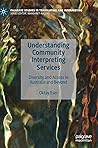 Understanding Community Interpreting Services: Diversity and Access in Australia and Beyond (Palgrave Studies in Translating and Interpreting)