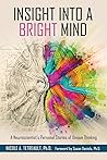 Insight Into a Bright Mind: A Neuroscientist's Personal Stories of Unique Thinking