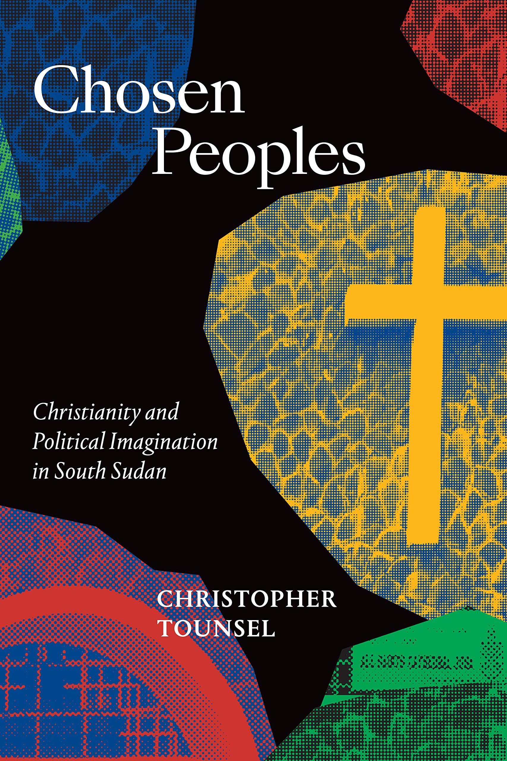 Chosen Peoples: Christianity and Political Imagination in South Sudan (Kindle Edition)