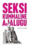 Seksi kummaline ajalugu by Kate  Lister