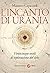 L'incanto di Urania. Venticinque secoli di esplorazione del c... by Massimo Capaccioli