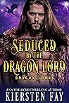 Seduced by the Dragon Lord by Kiersten Fay