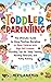 Toddler Parenting: The Ultimate Guide to Using Positive Discipline to Raise Children with High Self-Esteem, Including Tips for Sleep Training, Handing Tantrums, and Potty Training
