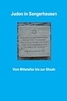 Juden in Sangerhausen: vom Mittelalter bis zur Shoa (German Edition)