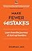 Make Fewer Mistakes