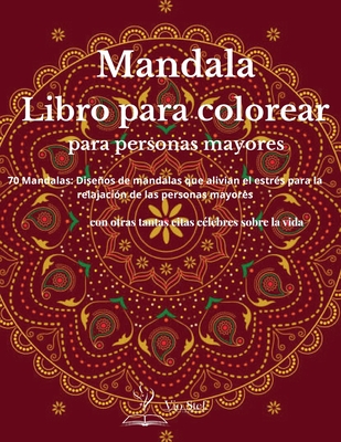 Libro para colorear para personas mayors: Un libro de colorear para adultos con hermosos mandalas diseñados para calmar el alma, diseños de mandalas ... de las personas mayores (Spanish Edition)